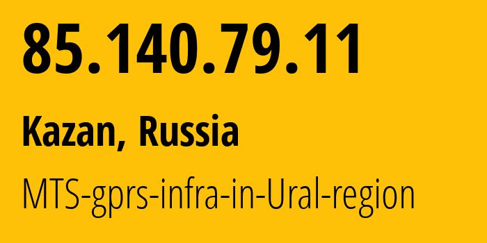 IP-адрес 85.140.79.11 (Казань, Татарстан, Россия) определить местоположение, координаты на карте, ISP провайдер AS8359 MTS-gprs-infra-in-Ural-region // кто провайдер айпи-адреса 85.140.79.11