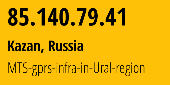 IP-адрес 85.140.79.41 (Казань, Татарстан, Россия) определить местоположение, координаты на карте, ISP провайдер AS8359 MTS-gprs-infra-in-Ural-region // кто провайдер айпи-адреса 85.140.79.41