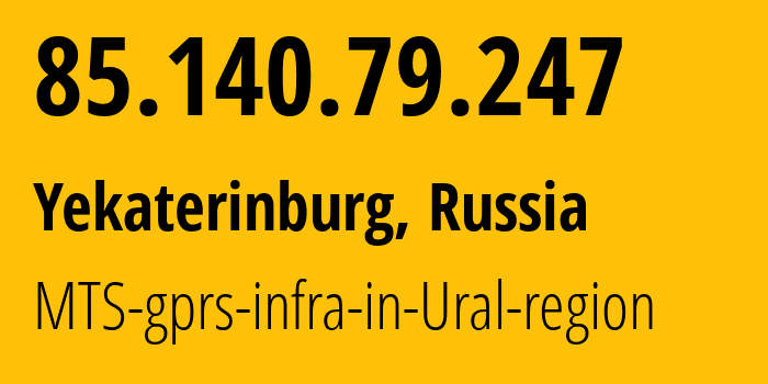 IP-адрес 85.140.79.247 (Екатеринбург, Свердловская Область, Россия) определить местоположение, координаты на карте, ISP провайдер AS8359 MTS-gprs-infra-in-Ural-region // кто провайдер айпи-адреса 85.140.79.247