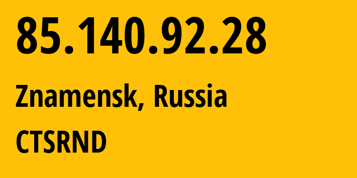 IP address 85.140.92.28 (Astrakhan, Astrakhan Oblast, Russia) get location, coordinates on map, ISP provider AS48400 CTSRND // who is provider of ip address 85.140.92.28, whose IP address