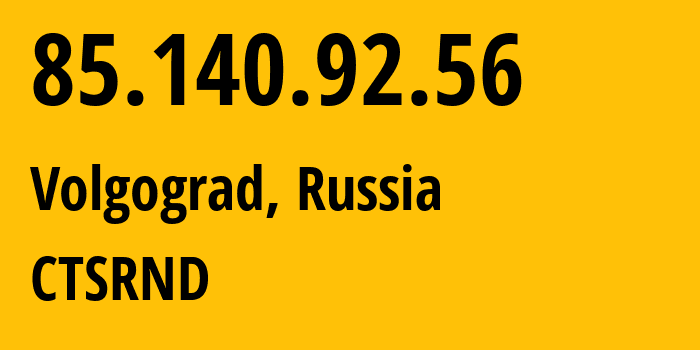 IP address 85.140.92.56 (Volgograd, Volgograd Oblast, Russia) get location, coordinates on map, ISP provider AS48400 CTSRND // who is provider of ip address 85.140.92.56, whose IP address