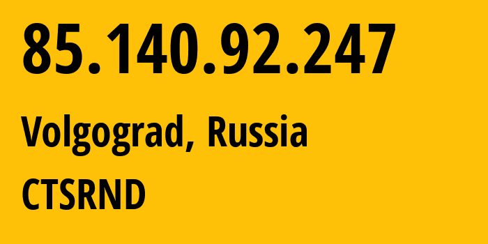 IP address 85.140.92.247 (Volgograd, Volgograd Oblast, Russia) get location, coordinates on map, ISP provider AS48400 CTSRND // who is provider of ip address 85.140.92.247, whose IP address