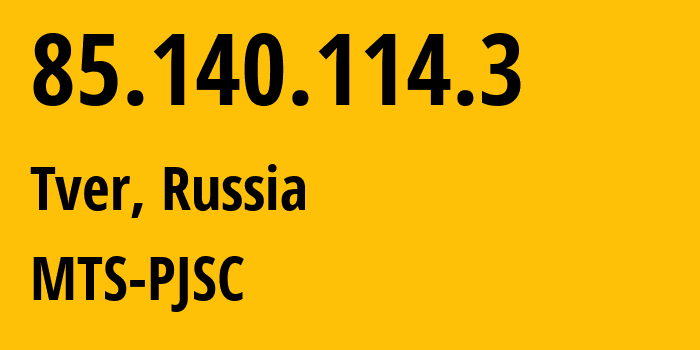 IP address 85.140.114.3 (Tver, Tver Oblast, Russia) get location, coordinates on map, ISP provider AS48124 MTS-PJSC // who is provider of ip address 85.140.114.3, whose IP address