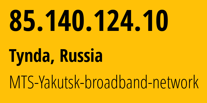 IP-адрес 85.140.124.10 (Тында, Амурская Область, Россия) определить местоположение, координаты на карте, ISP провайдер AS8359 MTS-Yakutsk-broadband-network // кто провайдер айпи-адреса 85.140.124.10