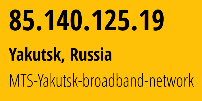 IP-адрес 85.140.125.19 (Якутск, Саха (Якутия), Россия) определить местоположение, координаты на карте, ISP провайдер AS8359 MTS-Yakutsk-broadband-network // кто провайдер айпи-адреса 85.140.125.19