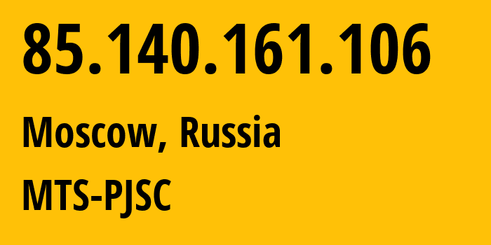 IP-адрес 85.140.161.106 (Москва, Москва, Россия) определить местоположение, координаты на карте, ISP провайдер AS8359 MTS-PJSC // кто провайдер айпи-адреса 85.140.161.106