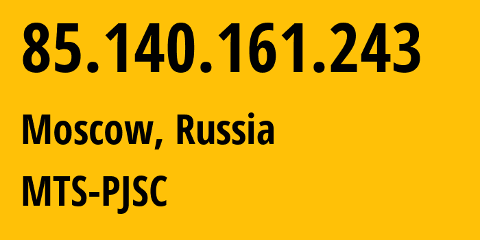 IP-адрес 85.140.161.243 (Москва, Москва, Россия) определить местоположение, координаты на карте, ISP провайдер AS8359 MTS-PJSC // кто провайдер айпи-адреса 85.140.161.243