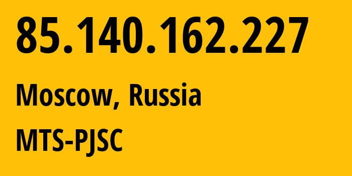 IP-адрес 85.140.162.227 (Москва, Москва, Россия) определить местоположение, координаты на карте, ISP провайдер AS8359 MTS-PJSC // кто провайдер айпи-адреса 85.140.162.227