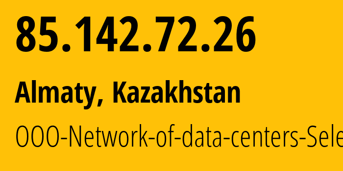 IP address 85.142.72.26 (Almaty, Almaty, Kazakhstan) get location, coordinates on map, ISP provider AS49505 JSC-Selectel // who is provider of ip address 85.142.72.26, whose IP address