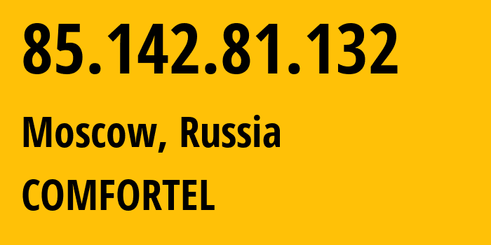 IP address 85.142.81.132 (Moscow, Moscow, Russia) get location, coordinates on map, ISP provider AS49505 COMFORTEL // who is provider of ip address 85.142.81.132, whose IP address