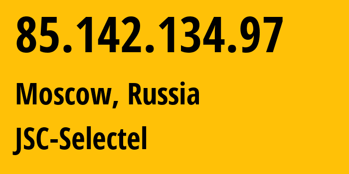 IP address 85.142.134.97 (Moscow, Moscow, Russia) get location, coordinates on map, ISP provider AS49505 JSC-Selectel // who is provider of ip address 85.142.134.97, whose IP address