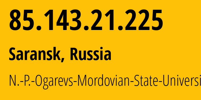 IP-адрес 85.143.21.225 (Саранск, Мордовия, Россия) определить местоположение, координаты на карте, ISP провайдер AS8941 N.-P.-Ogarevs-Mordovian-State-University // кто провайдер айпи-адреса 85.143.21.225