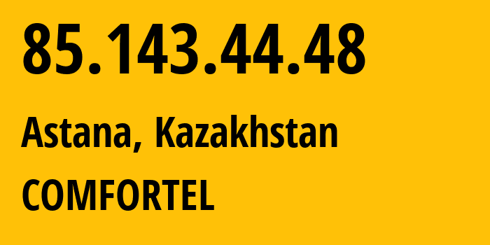 IP address 85.143.44.48 (Astana, Astana, Kazakhstan) get location, coordinates on map, ISP provider AS49505 COMFORTEL // who is provider of ip address 85.143.44.48, whose IP address