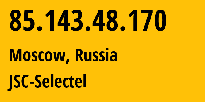 IP-адрес 85.143.48.170 (Москва, Москва, Россия) определить местоположение, координаты на карте, ISP провайдер AS49505 JSC-Selectel // кто провайдер айпи-адреса 85.143.48.170