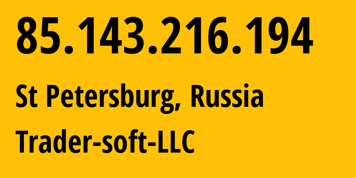 IP address 85.143.216.194 (St Petersburg, St.-Petersburg, Russia) get location, coordinates on map, ISP provider AS201848 Trader-soft-LLC // who is provider of ip address 85.143.216.194, whose IP address