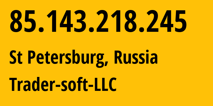 IP address 85.143.218.245 (St Petersburg, St.-Petersburg, Russia) get location, coordinates on map, ISP provider AS201848 Trader-soft-LLC // who is provider of ip address 85.143.218.245, whose IP address