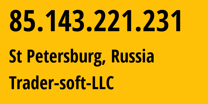 IP address 85.143.221.231 (St Petersburg, St.-Petersburg, Russia) get location, coordinates on map, ISP provider AS201848 Trader-soft-LLC // who is provider of ip address 85.143.221.231, whose IP address