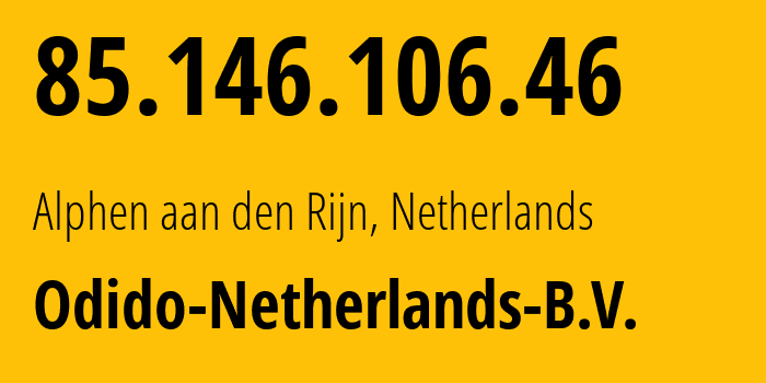 IP-адрес 85.146.106.46 (Alphen aan den Rijn, Южная Голландия, Нидерланды) определить местоположение, координаты на карте, ISP провайдер AS50266 Odido-Netherlands-B.V. // кто провайдер айпи-адреса 85.146.106.46