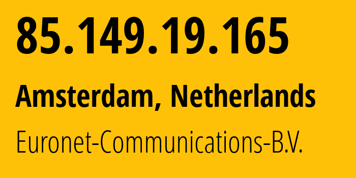 IP-адрес 85.149.19.165 (Амстердам, Северная Голландия, Нидерланды) определить местоположение, координаты на карте, ISP провайдер AS5390 Euronet-Communications-B.V. // кто провайдер айпи-адреса 85.149.19.165