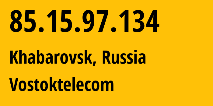 IP-адрес 85.15.97.134 (Хабаровск, Хабаровский Край, Россия) определить местоположение, координаты на карте, ISP провайдер AS34896 Vostoktelecom // кто провайдер айпи-адреса 85.15.97.134