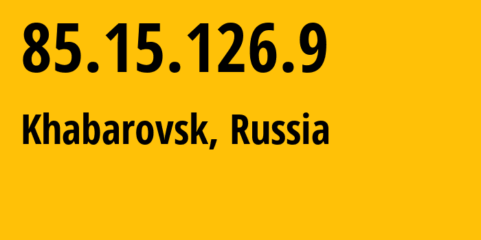 IP address 85.15.126.9 (Khabarovsk, Khabarovsk, Russia) get location, coordinates on map, ISP provider AS34896 Vostoktelecom-Telephone-Company-Limited-Liability-Company // who is provider of ip address 85.15.126.9, whose IP address