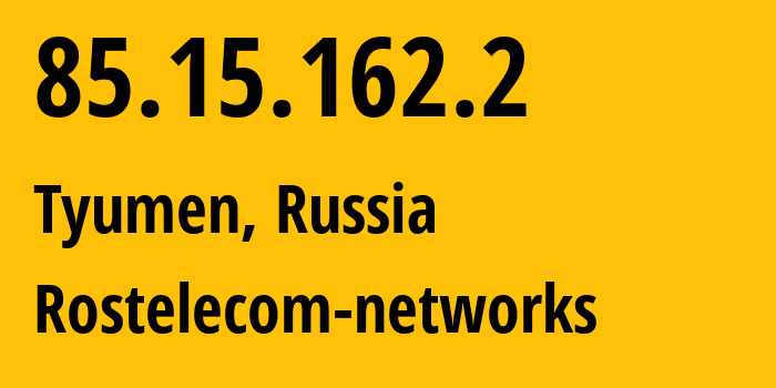 IP address 85.15.162.2 (Tyumen, Tyumen Oblast, Russia) get location, coordinates on map, ISP provider AS12389 Rostelecom-networks // who is provider of ip address 85.15.162.2, whose IP address