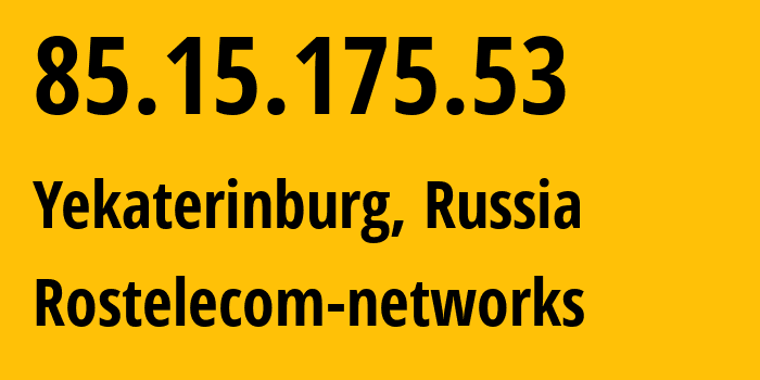 IP-адрес 85.15.175.53 (Екатеринбург, Свердловская Область, Россия) определить местоположение, координаты на карте, ISP провайдер AS12389 Rostelecom-networks // кто провайдер айпи-адреса 85.15.175.53