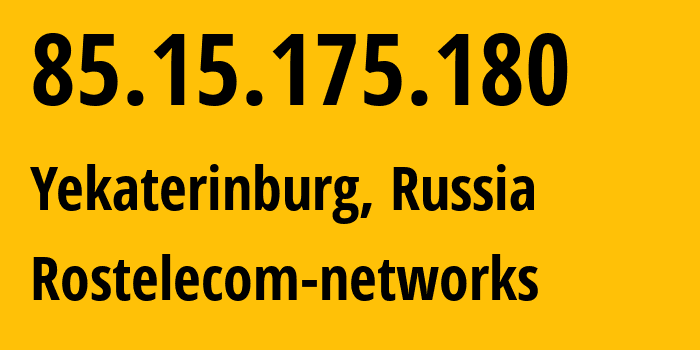 IP address 85.15.175.180 (Yekaterinburg, Sverdlovsk Oblast, Russia) get location, coordinates on map, ISP provider AS12389 Rostelecom-networks // who is provider of ip address 85.15.175.180, whose IP address