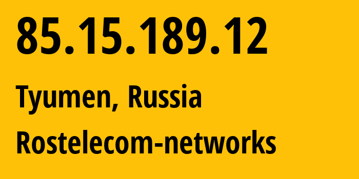 IP address 85.15.189.12 (Tyumen, Tyumen Oblast, Russia) get location, coordinates on map, ISP provider AS12389 Rostelecom-networks // who is provider of ip address 85.15.189.12, whose IP address