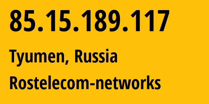 IP address 85.15.189.117 (Tyumen, Tyumen Oblast, Russia) get location, coordinates on map, ISP provider AS12389 Rostelecom-networks // who is provider of ip address 85.15.189.117, whose IP address