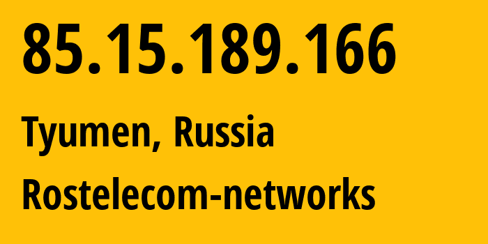 IP address 85.15.189.166 (Tyumen, Tyumen Oblast, Russia) get location, coordinates on map, ISP provider AS12389 Rostelecom-networks // who is provider of ip address 85.15.189.166, whose IP address