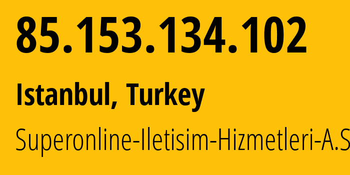 IP-адрес 85.153.134.102 (Стамбул, Стамбул, Турция) определить местоположение, координаты на карте, ISP провайдер AS34984 Superonline-Iletisim-Hizmetleri-A.S. // кто провайдер айпи-адреса 85.153.134.102
