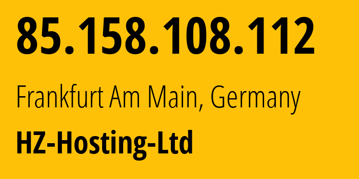 IP address 85.158.108.112 (Frankfurt Am Main, Hesse, Germany) get location, coordinates on map, ISP provider AS59711 HZ-Hosting-Ltd // who is provider of ip address 85.158.108.112, whose IP address