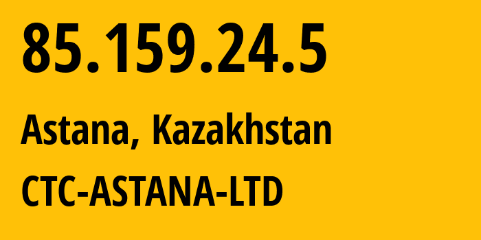 IP address 85.159.24.5 (Astana, Astana, Kazakhstan) get location, coordinates on map, ISP provider AS41007 CTC-ASTANA-LTD // who is provider of ip address 85.159.24.5, whose IP address