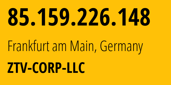 IP-адрес 85.159.226.148 (Франкфурт, Гессен, Германия) определить местоположение, координаты на карте, ISP провайдер AS43581 ZTV-CORP-LLC // кто провайдер айпи-адреса 85.159.226.148