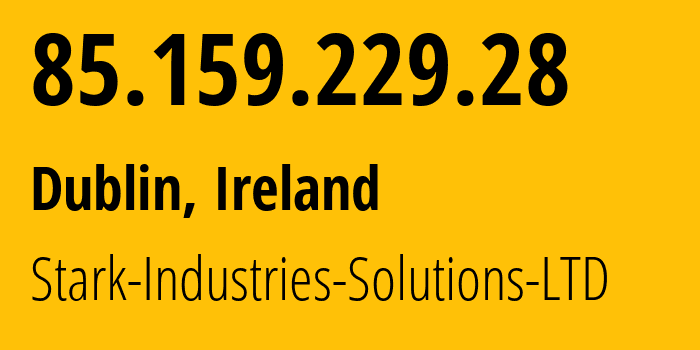 IP address 85.159.229.28 (Dublin, Leinster, Ireland) get location, coordinates on map, ISP provider AS44477 Stark-Industries-Solutions-LTD // who is provider of ip address 85.159.229.28, whose IP address