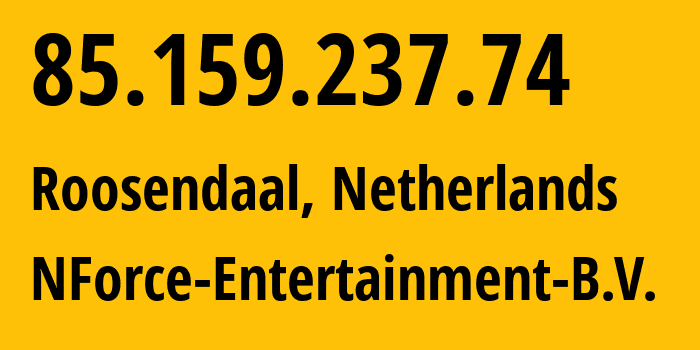 IP-адрес 85.159.237.74 (Розендаль, Северный Брабант, Нидерланды) определить местоположение, координаты на карте, ISP провайдер AS43350 NForce-Entertainment-B.V. // кто провайдер айпи-адреса 85.159.237.74