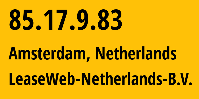 IP address 85.17.9.83 (Amsterdam, North Holland, Netherlands) get location, coordinates on map, ISP provider AS60781 LeaseWeb-Netherlands-B.V. // who is provider of ip address 85.17.9.83, whose IP address