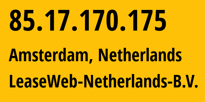 IP address 85.17.170.175 (Amsterdam, North Holland, Netherlands) get location, coordinates on map, ISP provider AS60781 LeaseWeb-Netherlands-B.V. // who is provider of ip address 85.17.170.175, whose IP address