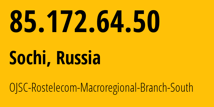 IP-адрес 85.172.64.50 (Сочи, Краснодарский край, Россия) определить местоположение, координаты на карте, ISP провайдер AS25490 OJSC-Rostelecom-Macroregional-Branch-South // кто провайдер айпи-адреса 85.172.64.50