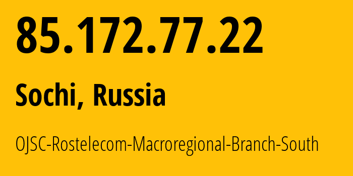 IP address 85.172.77.22 (Sochi, Krasnodar Krai, Russia) get location, coordinates on map, ISP provider AS12389 OJSC-Rostelecom-Macroregional-Branch-South // who is provider of ip address 85.172.77.22, whose IP address