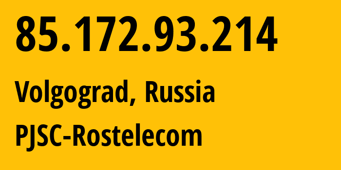 IP address 85.172.93.214 (Volgograd, Volgograd Oblast, Russia) get location, coordinates on map, ISP provider AS12389 PJSC-Rostelecom // who is provider of ip address 85.172.93.214, whose IP address