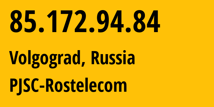 IP address 85.172.94.84 (Volgograd, Volgograd Oblast, Russia) get location, coordinates on map, ISP provider AS12389 PJSC-Rostelecom // who is provider of ip address 85.172.94.84, whose IP address