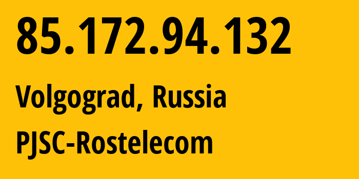 IP address 85.172.94.132 (Volgograd, Volgograd Oblast, Russia) get location, coordinates on map, ISP provider AS12389 PJSC-Rostelecom // who is provider of ip address 85.172.94.132, whose IP address