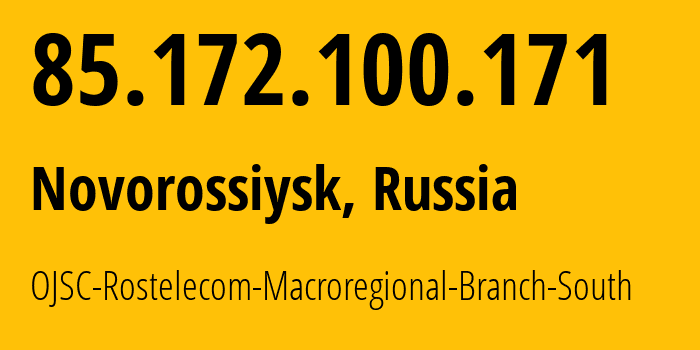 IP address 85.172.100.171 (Novorossiysk, Krasnodar Krai, Russia) get location, coordinates on map, ISP provider AS25490 OJSC-Rostelecom-Macroregional-Branch-South // who is provider of ip address 85.172.100.171, whose IP address