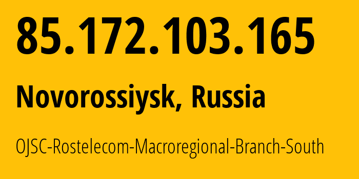 IP-адрес 85.172.103.165 (Новороссийск, Краснодарский край, Россия) определить местоположение, координаты на карте, ISP провайдер AS25490 OJSC-Rostelecom-Macroregional-Branch-South // кто провайдер айпи-адреса 85.172.103.165