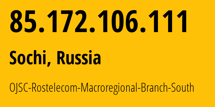 IP address 85.172.106.111 (Sochi, Krasnodar Krai, Russia) get location, coordinates on map, ISP provider AS25490 OJSC-Rostelecom-Macroregional-Branch-South // who is provider of ip address 85.172.106.111, whose IP address