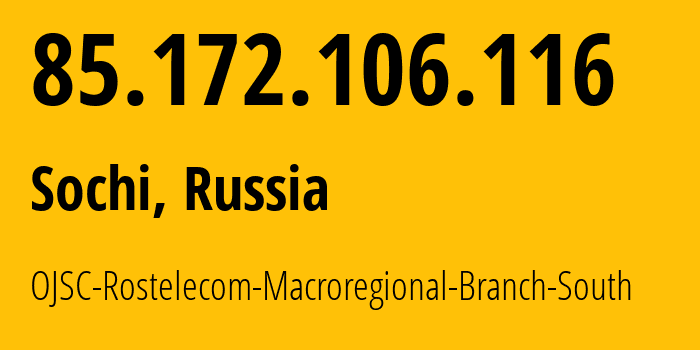 IP address 85.172.106.116 (Sochi, Krasnodar Krai, Russia) get location, coordinates on map, ISP provider AS25490 OJSC-Rostelecom-Macroregional-Branch-South // who is provider of ip address 85.172.106.116, whose IP address