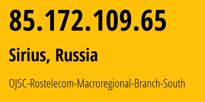 IP-адрес 85.172.109.65 (Сириус, Краснодарский край, Россия) определить местоположение, координаты на карте, ISP провайдер AS25490 OJSC-Rostelecom-Macroregional-Branch-South // кто провайдер айпи-адреса 85.172.109.65