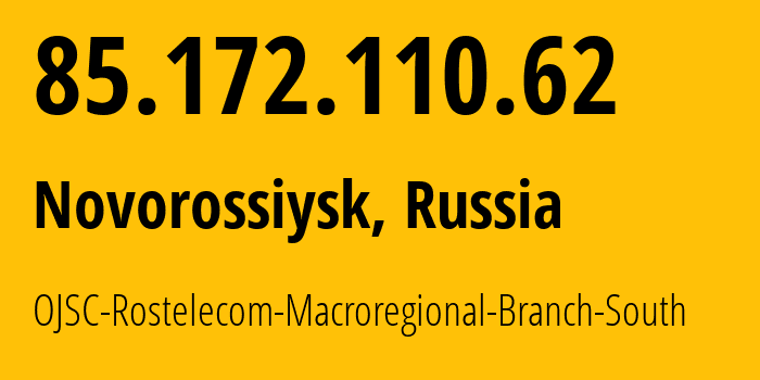 IP address 85.172.110.62 (Novorossiysk, Krasnodar Krai, Russia) get location, coordinates on map, ISP provider AS25490 OJSC-Rostelecom-Macroregional-Branch-South // who is provider of ip address 85.172.110.62, whose IP address